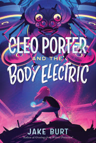 Title: Cleo Porter and the Body Electric, Author: Jake Burt