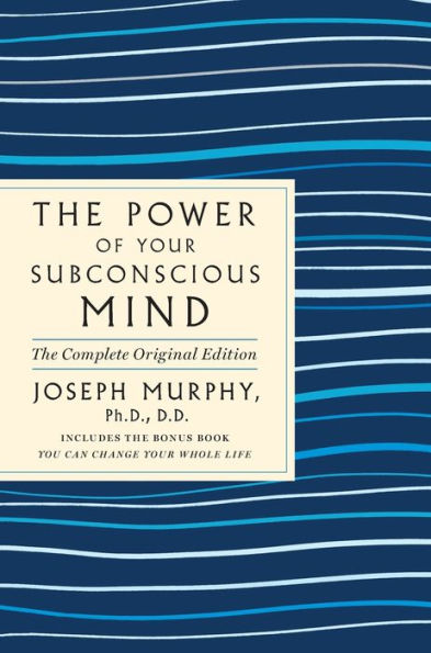 the Power of Your Subconscious Mind: Complete Original Edition: Also Includes Bonus Book "You Can Change Whole Life"