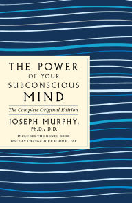 Title: The Power of Your Subconscious Mind: The Complete Original Edition: Also Includes the Bonus Book 