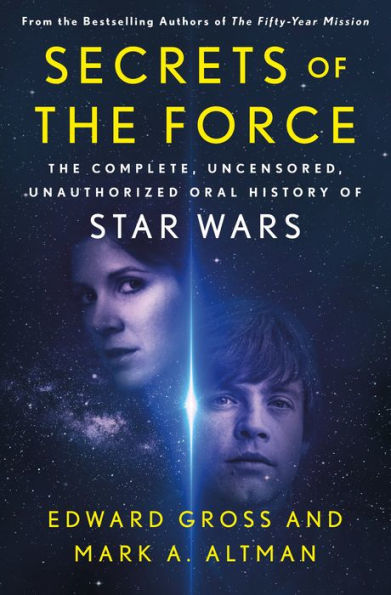 Secrets of the Force: The Complete, Uncensored, Unauthorized Oral History of Star Wars