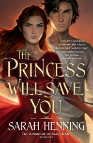 Title: The Princess Will Save You (Kingdoms of Sand and Sky #1), Author: Sarah Henning