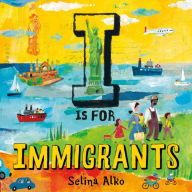 Title: I Is for Immigrants, Author: Selina Alko