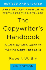 Title: The Copywriter's Handbook: A Step-By-Step Guide To Writing Copy That Sells (4th Edition), Author: Robert W. Bly