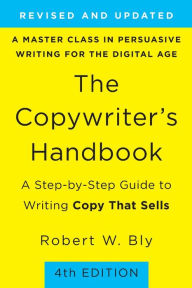 Title: The Copywriter's Handbook: A Step-by-Step Guide to Writing Copy That Sells (4th Edition), Author: Robert W. Bly