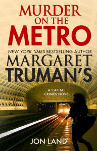 Real book download rapidshare Margaret Truman's Murder on the Metro: A Capital Crimes Novel by Margaret Truman, Jon Land 9781250238870