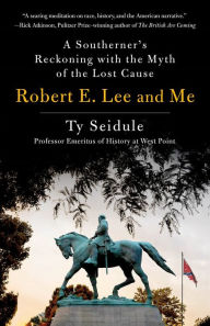 Free download it ebook Robert E. Lee and Me: A Southerner's Reckoning with the Myth of the Lost Cause
