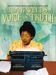 Title: Ida B. Wells, Voice of Truth: Educator, Feminist, and Anti-Lynching Civil Rights Leader, Author: Michelle Duster