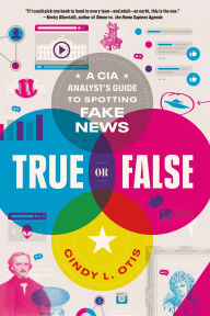 Free book downloads online True or False: A CIA Analyst's Guide to Spotting Fake News by Cindy L. Otis (English literature) 