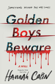 Title: Golden Boys Beware: A Novel, Author: Hannah Capin