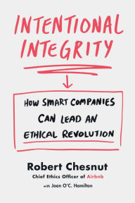 Title: Intentional Integrity: How Smart Companies Can Lead an Ethical Revolution, Author: Robert Chesnut