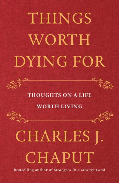 Things Worth Dying For: Thoughts on a Life Living