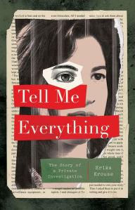 Title: Tell Me Everything: The Story of a Private Investigation, Author: Erika Krouse
