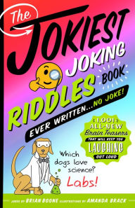 Title: The Jokiest Joking Riddles Book Ever Written . . . No Joke!: 1,001 All-New Brain Teasers That Will Keep You Laughing Out Loud, Author: Brian Boone