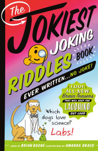 Title: The Jokiest Joking Riddles Book Ever Written . . . No Joke!: 1,001 All-New Brain Teasers That Will Keep You Laughing Out Loud, Author: Brian Boone