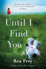 Title: Until I Find You: A Novel, Author: Rea Frey