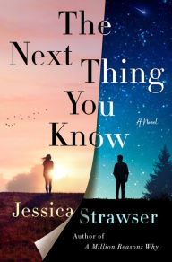 Title: The Next Thing You Know: A Novel, Author: Jessica Strawser