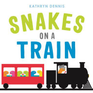 Title: Snakes on a Train, Author: Kathryn Dennis