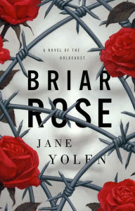 Title: Briar Rose: A Novel of the Holocaust, Author: Jane Yolen