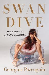 Title: Swan Dive: The Making of a Rogue Ballerina, Author: Georgina Pazcoguin