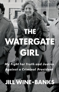 Ipad books download The Watergate Girl: My Fight for Truth and Justice Against a Criminal President by Jill Wine-Banks in English 9781250782205 ePub PDF DJVU