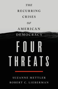 Downloading free books online Four Threats: The Recurring Crises of American Democracy CHM PDB by Suzanne Mettler, Robert C. Lieberman 9781250244420 in English