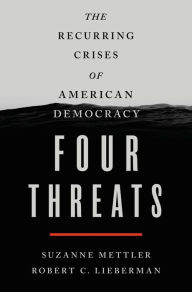 Title: Four Threats: The Recurring Crises of American Democracy, Author: Suzanne Mettler