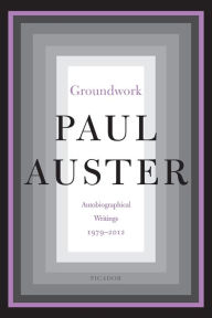 Read full books online no download Groundwork: Autobiographical Writings, 1979-2012 9781250245809 in English  by Paul Auster