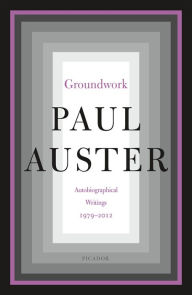 Title: Groundwork: Autobiographical Writings, 1979-2012, Author: Paul Auster