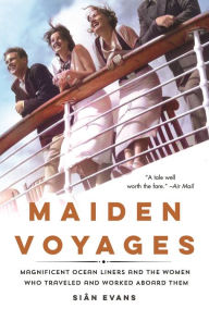 Download free ebook pdf files Maiden Voyages: Magnificent Ocean Liners and the Women Who Traveled and Worked Aboard Them
