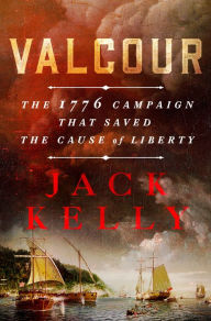 Title: Valcour: The 1776 Campaign That Saved the Cause of Liberty, Author: Jack Kelly