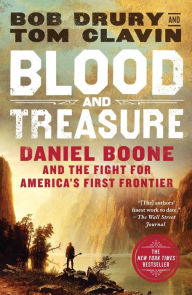 Title: Blood and Treasure: Daniel Boone and the Fight for America's First Frontier, Author: Bob Drury