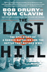 Title: The Last Hill: The Epic Story of a Ranger Battalion and the Battle That Defined WWII, Author: Bob Drury