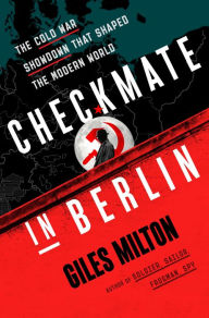 Free new downloadable books Checkmate in Berlin: The Cold War Showdown That Shaped the Modern World by Giles Milton in English ePub iBook DJVU 9781250838995
