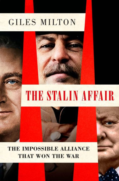 The Stalin Affair: The Impossible Alliance That Won the War