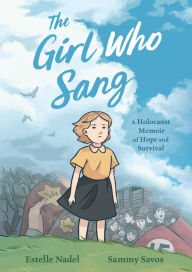 Title: The Girl Who Sang: A Holocaust Memoir of Hope and Survival, Author: Estelle Nadel