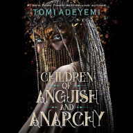 Title: Children of Anguish and Anarchy (Legacy of Orïsha Series #3), Author: Tomi Adeyemi