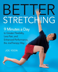 Free audio books downloads for iphone Better Stretching: 9 Minutes a Day to Greater Flexibility, Less Pain, and Enhanced Performance, the JoeTherapy Way in English by Joe Yoon RTF 9781250248213