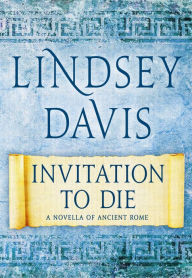 Title: Invitation to Die: A Novella of Ancient Rome, Author: Lindsey Davis