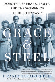 Download books google books pdf online Grace & Steel: Dorothy, Barbara, Laura, and the Women of the Bush Dynasty in English MOBI iBook FB2 by J. Randy Taraborrelli