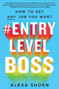 Title: #ENTRYLEVELBOSS: How to Get Any Job You Want, Author: Alexa Shoen