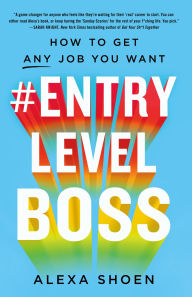 Title: #ENTRYLEVELBOSS: How to Get Any Job You Want, Author: Alexa Shoen