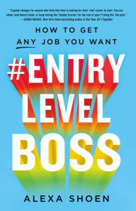 Title: #ENTRYLEVELBOSS: How to Get Any Job You Want, Author: Alexa Shoen