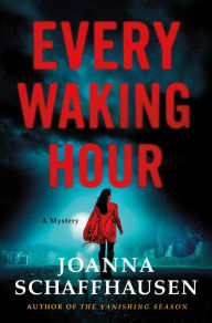 Title: Every Waking Hour: A Mystery, Author: Joanna Schaffhausen