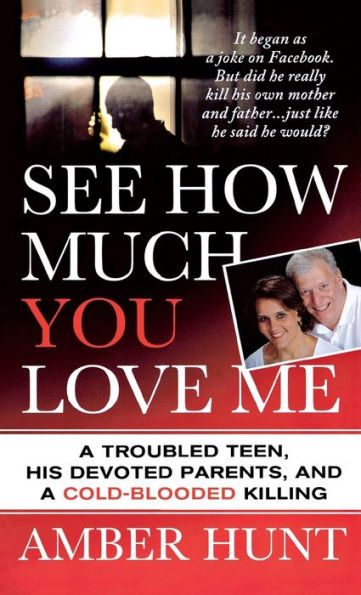 See How Much You Love Me: A Troubled Teen, His Devoted Parents, and a Cold-Blooded Killing