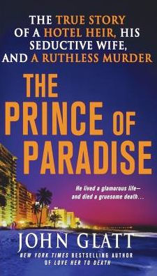 The Prince of Paradise: True Story a Hotel Heir, His Seductive Wife, and Ruthless Murder