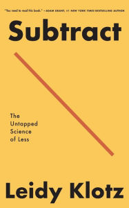 Title: Subtract: The Untapped Science of Less, Author: Leidy Klotz