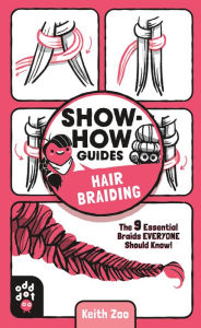 Title: Show-How Guides: Hair Braiding: The 9 Essential Braids Everyone Should Know!, Author: Keith Zoo