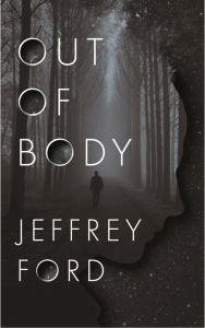Title: Out of Body, Author: Jeffrey Ford