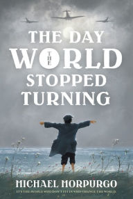 Title: The Day the World Stopped Turning, Author: Michael Morpurgo