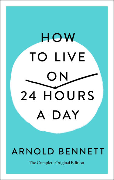 How to Live on 24 Hours a Day: The Complete Original Edition